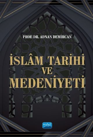 Nobel İslâm Tarihi ve Medeniyeti - Adnan Demircan Nobel Akademi Yayınları