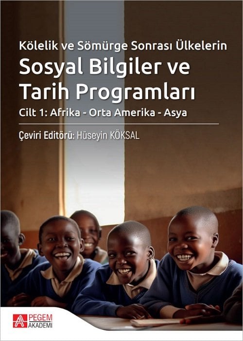Pegem Kölelik ve Sömürge Sonrası Ülkelerin Sosyal Bilgiler ve Tarih Programları, Cilt-1 Afrika, Orta Amerika, Asya - Hüseyin Köksal Pegem Akademi Yayıncılık