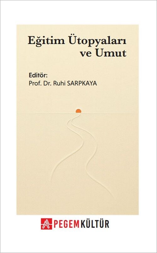 Eğitim Ütopyaları ve Umut - Ruhi Sarpkaya Pegem Kültür Yayınları