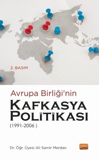 Nobel Avrupa Birliği’nin Kafkasya Politikası 1991-2006 - Ali Samir Merdan Nobel Bilimsel Eserler