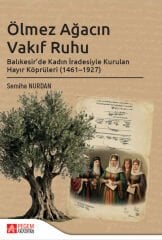 Pegem Ölmez Ağacın Vakıf Ruhu Balıkesirde Kadın İradesiyle Kurulan Hayır Köprüleri (1461-1927) - Semiha Nurdan Pegem Akademi Yayıncılık