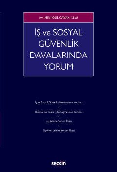 Seçkin İş ve Sosyal Güvenlik Davalarında Yorum - Hilal Gül Cavak Seçkin Yayınları