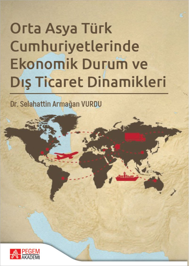 Pegem Orta Asya Türk Cumhuriyetlerinde Ekonomik Durum ve Dış Ticaret Dinamikleri - Selahattin Armağan Vurdu Pegem Akademi Yayıncılık