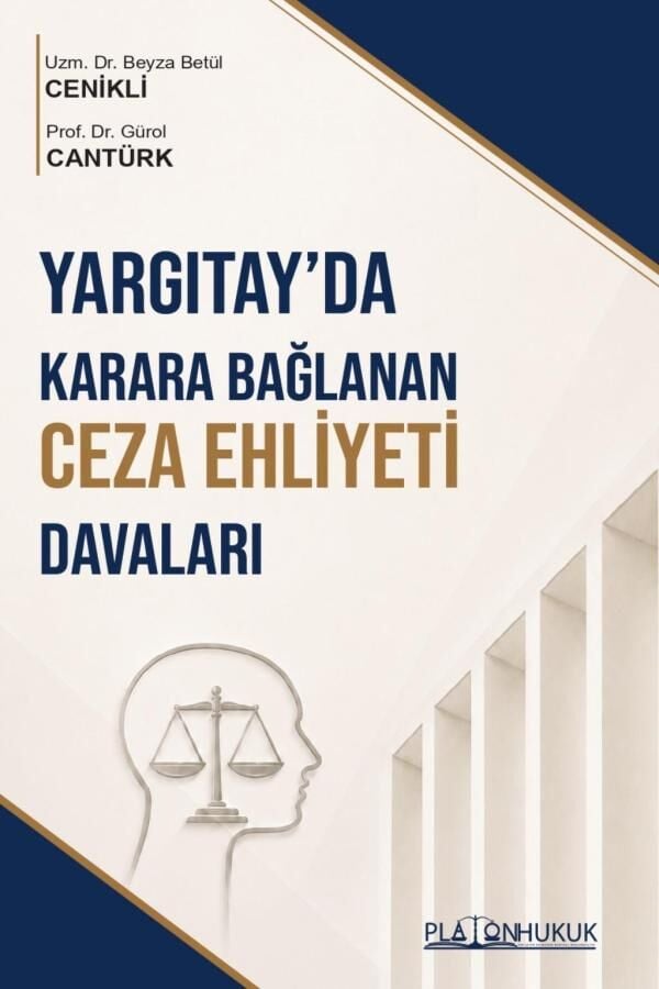 Platon Yargıtayda Karara Bağlanan Ceza Ehliyeti Davaları - Beyza Betül Cenikli Platon Hukuk Yayınları