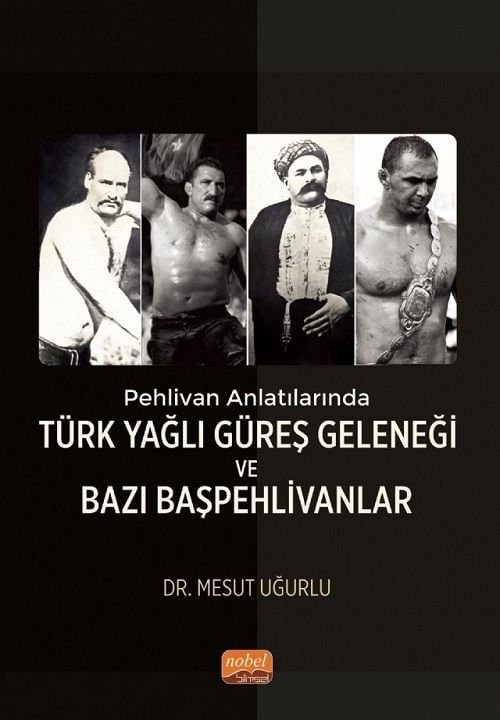 Nobel Pehlivan Anlatılarında Türk Yağlı Güreş Geleneği ve Bazı Başpehlivanlar - Mesut Uğurlu Nobel Bilimsel Eserler