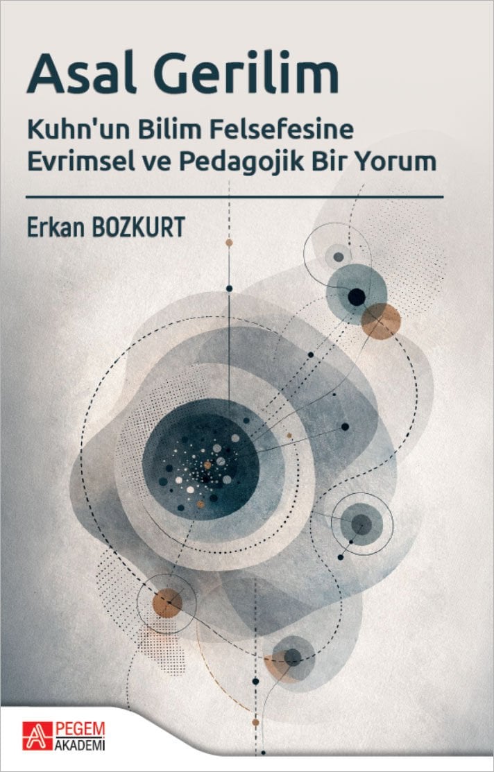 Pegem Asal Gerilim, Kuhn un Bilim Felsefesine Evrimsel ve Pedagojik Bir Yorum - Erkan Bozkurt Pegem Akademi Yayıncılık