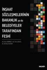 Seçkin İnşaat Sözleşmelerinin Bakanlık ya da Belediyeler Tarafından Feshi - Cem Güçlü Seçkin Yayınları
