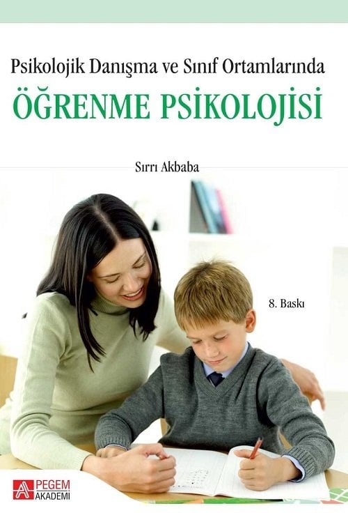 Pegem Psikolojik Danışma ve Sınıf Ortamlarında Öğrenme Psikolojisi Sırrı Akbaba Pegem Akademi Yayıncılık