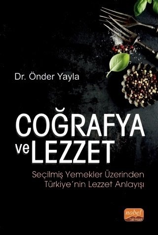 Nobel Coğrafya ve Lezzet, Seçilmiş Yemekler Üzerinden Türkiye’nin Lezzet Anlayışı - Önder Yayla Nobel Bilimsel Eserler