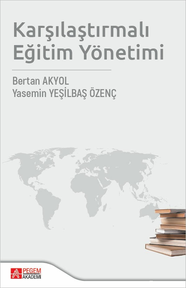 Pegem Karşılaştırmalı Eğitim Yönetimi - Bertan Akyol, Yasemin Yeşilbaş Özenç Pegem Akademi Yayınları