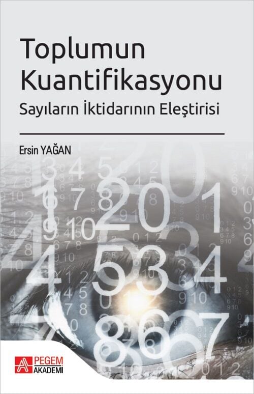 Pegem Toplumun Kuantifikasyonu Sayıların İktidarının Eleştirisi - Ersin Yağan Pegem Akademi Yayıncılık