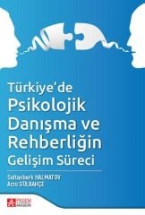 Pegem Türkiye de Psikolojik Danışma ve Rehberliğin Gelişim Süreci - Sultanberk Halmatov, Arzu Gülbahçe Pegem Akademi Yayınları