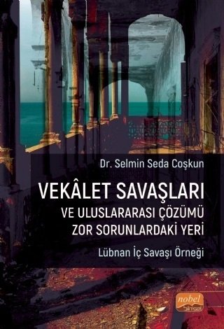 Nobel Vekâlet Savaşları ve Uluslararası Çözümü Zor Sorunlardaki Yeri, Lübnan İç Savaşı Örneği - Selmin Seda Coşkun Nobel Bilimsel Eserler