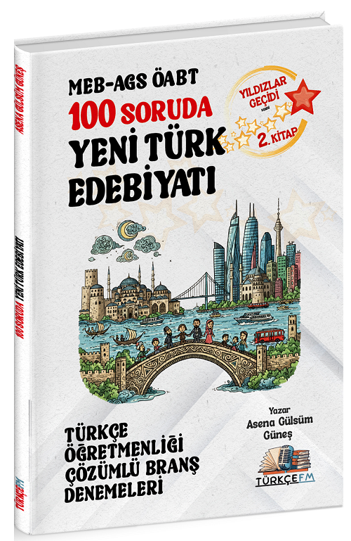 Türkçe FM ÖABT MEB-AGS Türkçe Öğretmenliği 100 Soruda Yeni Türk Edebiyatı Deneme Çözümlü Yıldızlar Geçidi 2. Kitap - Asena Gülsüm Güneş Türkçe FM Yayınları
