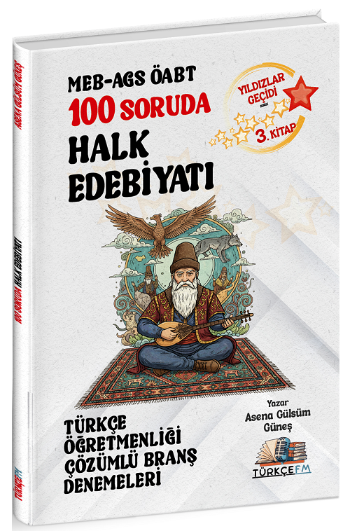 Türkçe FM ÖABT MEB-AGS Türkçe Öğretmenliği 100 Soruda Halk Edebiyatı Deneme Çözümlü Yıldızlar Geçidi 3. Kitap - Asena Gülsüm Güneş Türkçe FM Yayınları