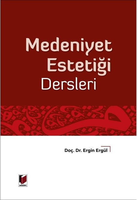Adalet Medeniyet Estetiği Dersleri - Ergin Ergül Adalet Yayınevi