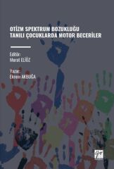 Gazi Kitabevi Otizm Spektrum Bozukluğu Tanılı Çocuklarda Motor Beceriler - Ekrem Akbuğa Gazi Kitabevi