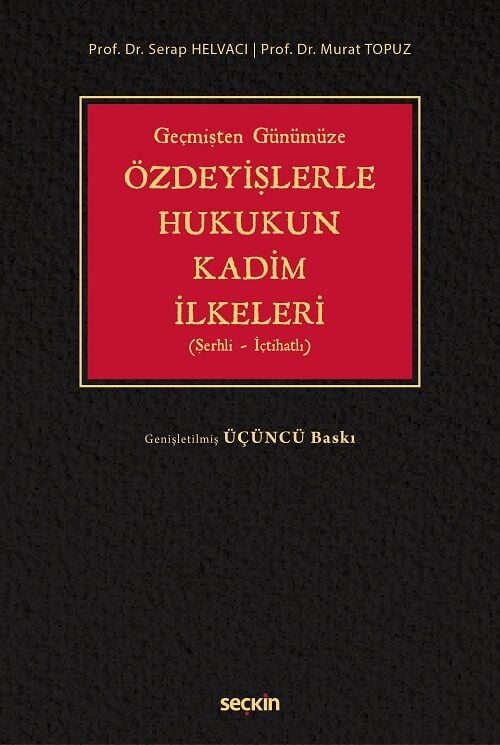 Seçkin Geçmişten Günümüze Özdeyişlerle Hukukun Kadim İlkeleri 3. Baskı - Serap Helvacı, Murat Topuz Seçkin Yayınları