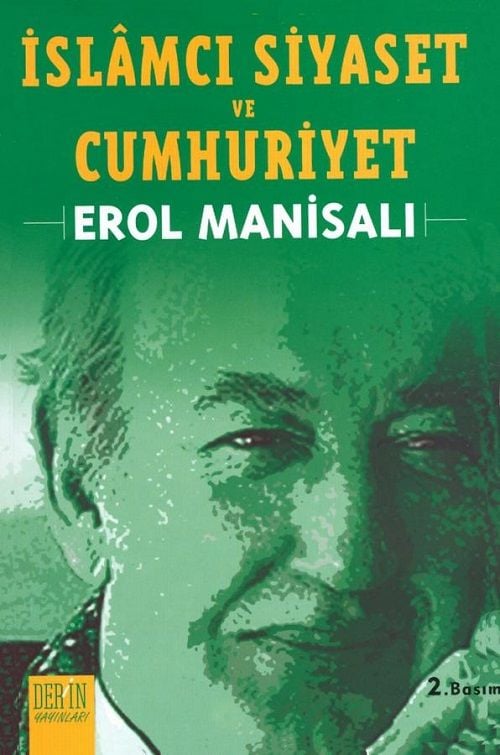 Derin Yayınları İslamcı Siyaset ve Cumhuriyet - Erol Manisalı Derin Yayınları