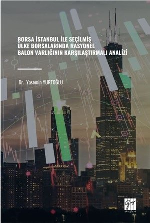 Gazi Kitabevi Borsa İstanbul İle Seçilmiş Ülke Borsalarında Rasyonel Balon Varlığının Karşılaştırmalı Analizi - Yasemin Yurtoğlu Gazi Kitabevi
