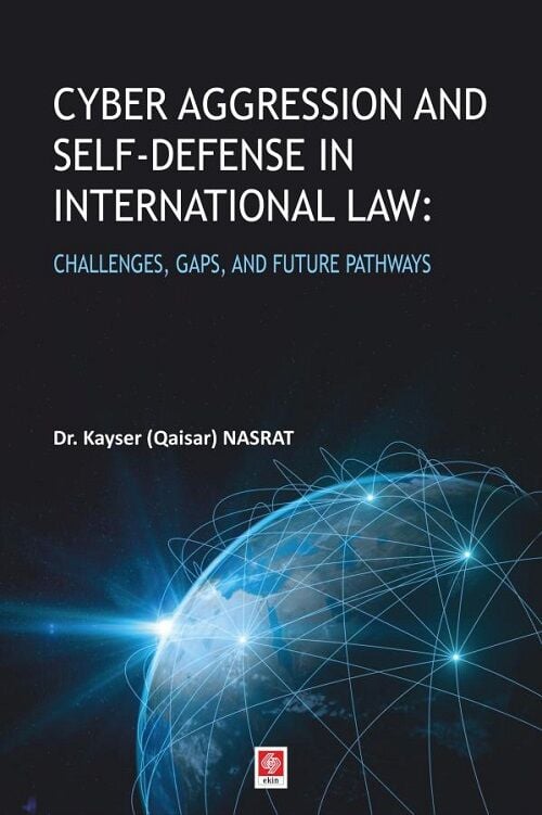 Ekin Cyber Aggression and Self-Defense in International Law - Kayser Nasrat Ekin Yayınları