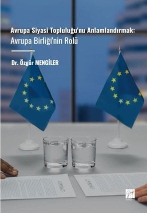 Gazi Kitabevi Avrupa Siyasi Topluluğu'nu Anlamlandırmak, Avrupa Birliği'nin Rolü - Özgür Mengiler Gazi Kitabevi