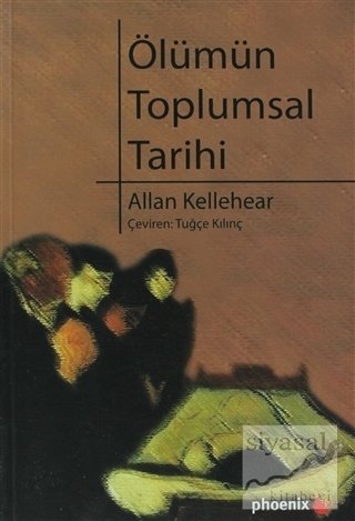 Phoenix Ölümün Toplumsal Tarihi - Allan Kellehear Phoenix Yayınları