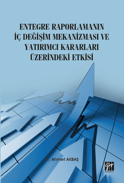 Gazi Kitabevi Entegre Raporlamanın İç Değişim Mekanizması ve Yatırımcı Kararları Üzerindeki Etkisi - Ahmet Akbaş Gazi Kitabevi