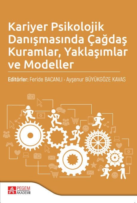 Pegem Kariyer Psikolojik Danışmasında Çağdaş Kuramlar Yaklaşımlar ve Modeller - Feride Bacanlı, Ayşenur Büyükgöze Kavas Pegem Akademi Yayıncılık