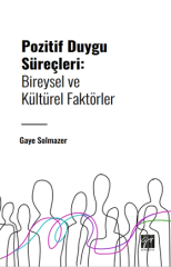 Gazi Kitabevi Pozitif Duygu Süreçleri, Bireysel ve Kültürel Faktörler - Gaye Solmazer Gazi Kitabevi