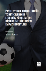 Gazi Kitabevi Profesyonel Futbol Kulüp Yöneticilerinin Liderlik Yönelimleri, Kişilik Özellikleri ve Empati Düzeyleri Gazi Kitabevi