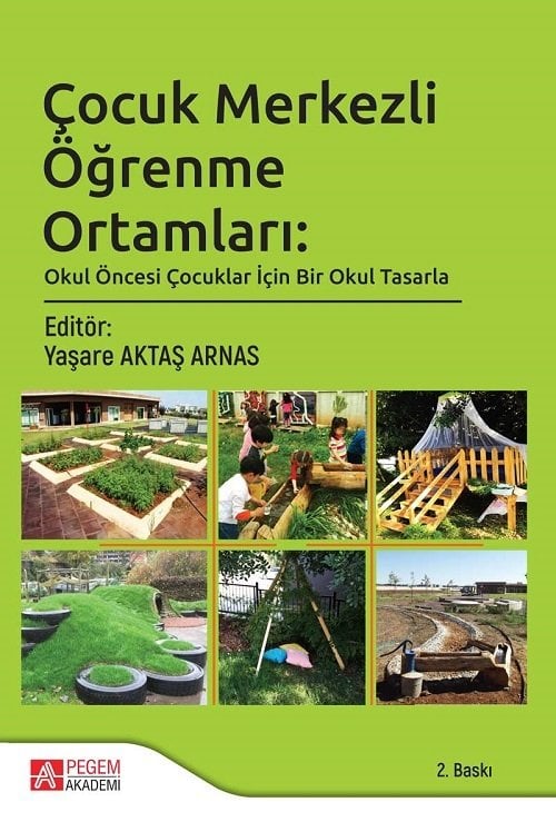 Pegem Çocuk Merkezli Öğrenme Ortamları Okul Öncesi Çocuklar İçin Bir Okul Tasarla Yaşare Aktaş Arnas Pegem Akademi Yayınları
