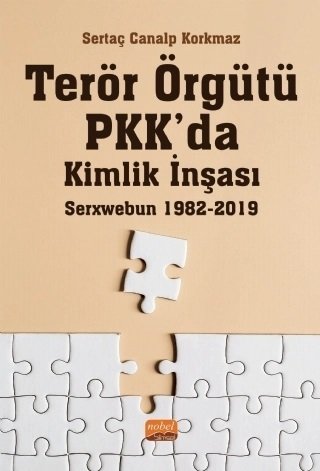 Nobel Terör Örgütü PKK’da Kimlik İnşası: Serxwebun 1982-2019 - Sertaç Canalp Korkmaz Nobel Bilimsel Eserler