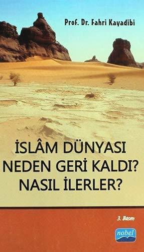 Nobel İslâm Dünyası Neden Geri Kaldı? Nasıl İlerler? - Fahri Kayadibi Nobel Akademi Yayınları