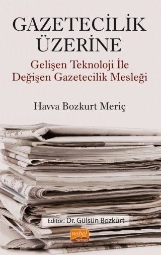 Nobel Gazetecilik Üzerine, Gelişen Teknoloji ile Değişen Gazetecilik Mesleği - Havva Bozkurt Meriç Nobel Bilimsel Eserler