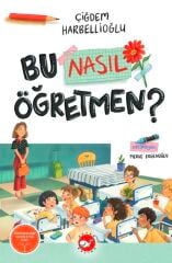 Bu Nasıl Öğretmen - Çiğdem Harbellioğlu Beyaz Balina Yayınları