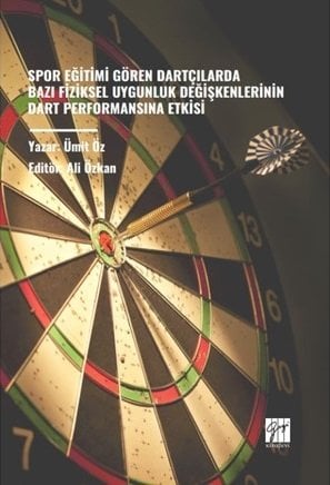 Gazi Kitabevi Spor Eğitimi Gören Dartçılarda Bazı Fiziksel Uygunluk Değişkenlerinin Dart Performansına Etkisi - Ümit Öz Gazi Kitabevi