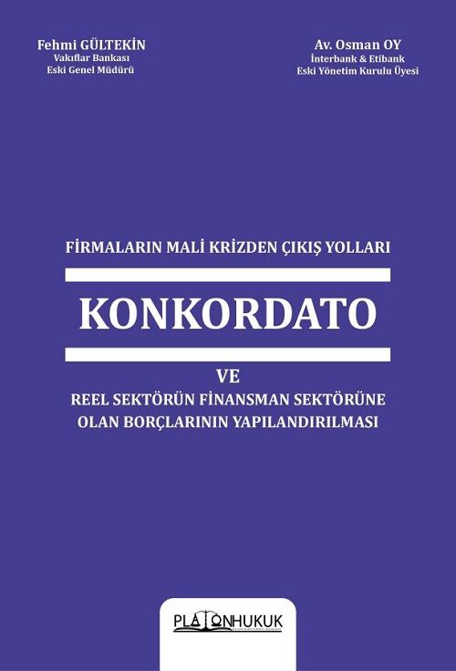 Platon Firmaların Mali Krizinden Çıkış Yolları Konkordato ve Reel Sektörün Finansman Sektörüne Olan Borçlarının Yapılandırılması - Fehmi Gültekin, Osman Oy Platon Hukuk Yayınları