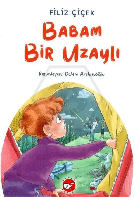 Babam Bir Uzaylı - Filiz Çiçek Beyaz Balina Yayınları