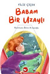 Babam Bir Uzaylı - Filiz Çiçek Beyaz Balina Yayınları