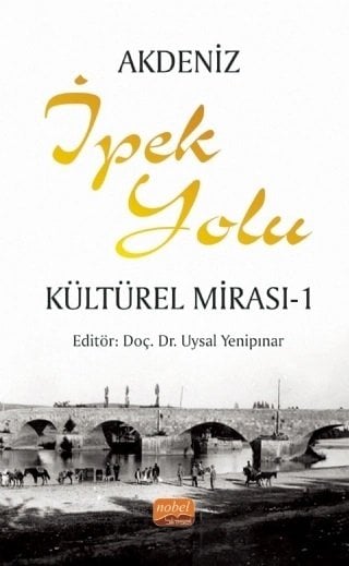 Nobel Akdeniz İpek Yolu Kültürel Mirası 1 - Uysal Yenipınar Nobel Bilimsel Eserler