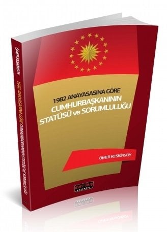 Savaş 1982 Anayasasına Göre Cumhurbaşkanının Statüsü ve Sorumluluğu Savaş Yayınları