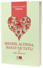 Mendil Altında, Hayat Ne Tatlı ve Diğer Hikayeler - Memduh Şevket Esendal Mirhan Kitap
