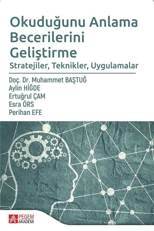 Pegem Okuduğunu Anlama Becerilerini Geliştirme Stratejiler, Teknikler, Uygulamalar Muhammet Baştuğ Pegem Akademi Yayınları