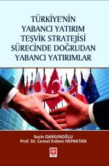 Ekin Türkiyenin Yabancı Yatırım Teşvik Stratejisi Sürecinde Doğrudan Yabancı Yatırımlar - Sezin Dargınoğlu Ekin Yayınları