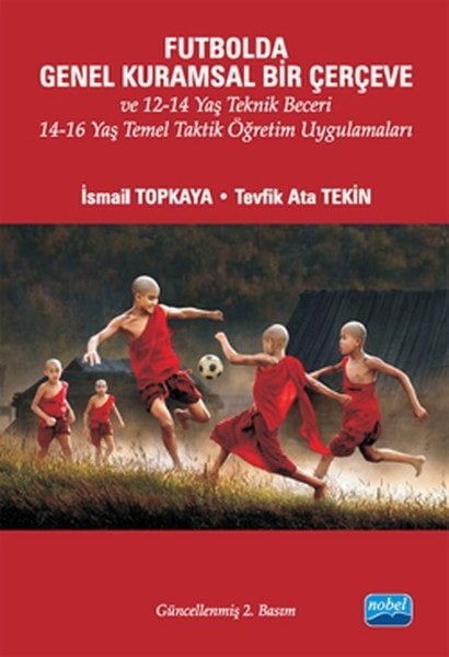 Nobel Futbolda Genel Kuramsal Bir Çerçeve - İsmail Topkaya, Tevfik Ata Tekin Nobel Akademi Yayınları
