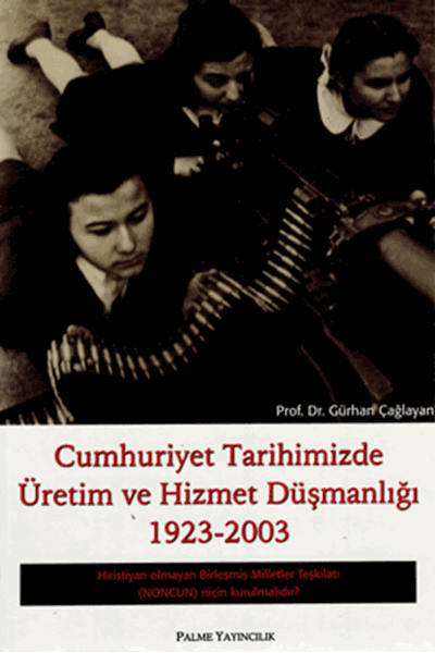 Palme Cumhuriyet Tarihimizde Üretim ve Hizmet Düşmanlığı 1923 2003 - Gürhan Çağlayan Palme Akademik Yayınları