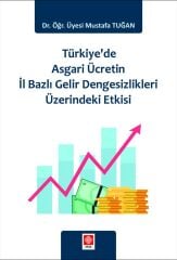 Ekin Türkiyede Asgari Ücretin İl Bazlı Gelir Dengesizlikleri Üzerindeki Etkisi - Mustafa Tuğan Ekin Yayınları