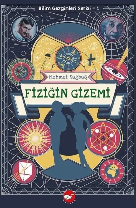 Bilim Gezginleri Serisi - Fiziğin Gizemi - Mehmet Sağbaş Beyaz Balina Yayınları