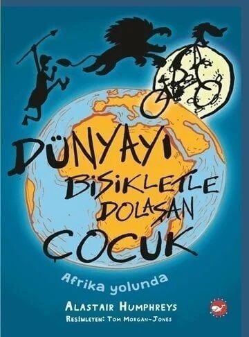 Dünyayı Bisikletle Dolaşan Çocuk 1. Kitap - Afrika Yolunda - Alastair Humphreys Beyaz Balina Yayınları